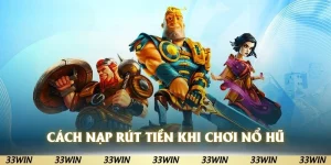 Cách nạp rút tiền khi chơi nổ hũ