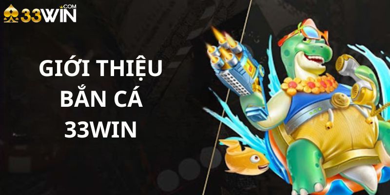 Điểm nổi bật tại bắn cá 33win