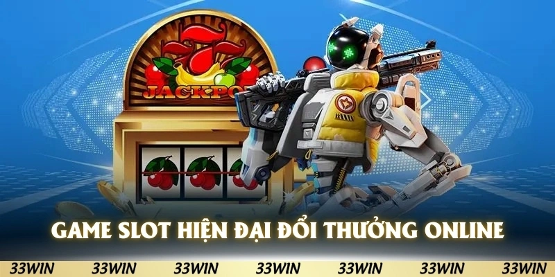 Game slot hiện đại online đổi thưởng