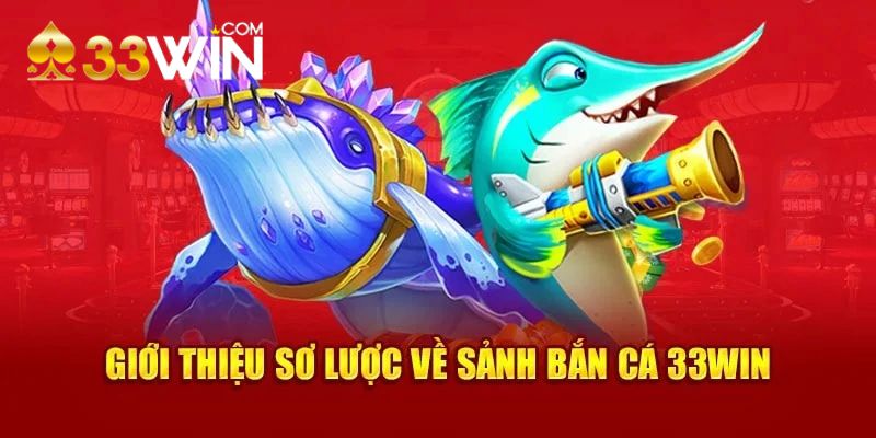 Giới thiệu về bắn cá 33win
