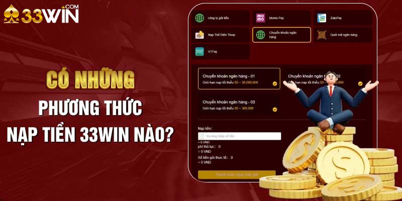Những hình thức nạp tiền 33Win uy tín hiện nay