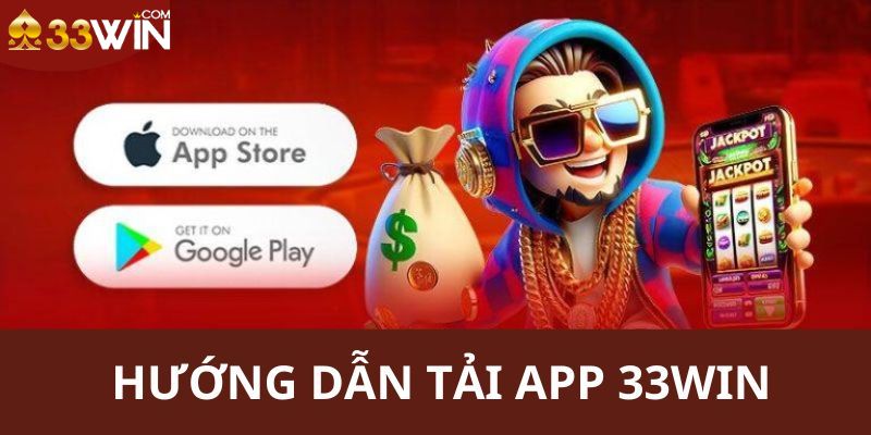 Hướng dẫn các bước để bạn tải app 33Win dễ dàng