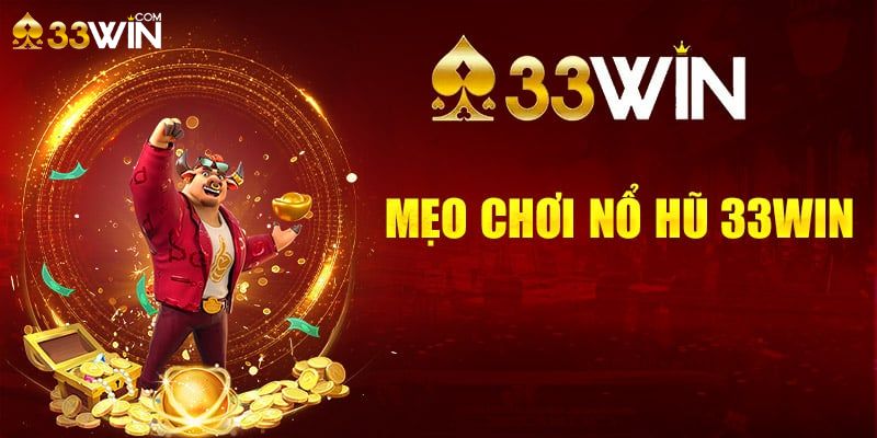 Kinh nghiệm chơi nổ hũ 33win
