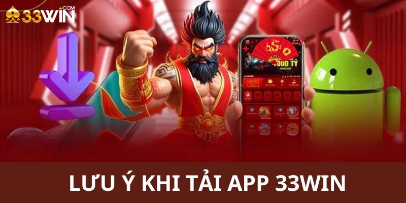 Một vài điều bạn cần lưu ý khi tải app 33Win