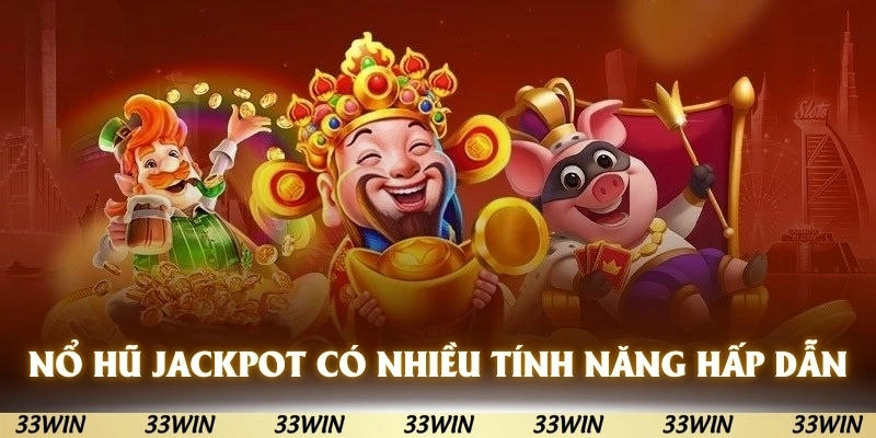 Game nổ hũ jackpot sở hữu nhiều tính năng