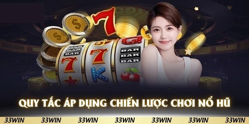 Quy tắc khi áp dụng chiến lược chơi nổ hũ
