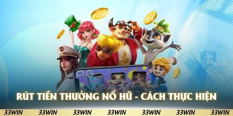 Rút tiền thưởng nổ hũ - Cách nạp rút tiền khi chơi nổ hũ